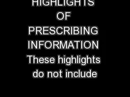 HIGHLIGHTS OF PRESCRIBING INFORMATION These highlights do not include