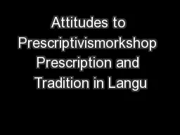 Attitudes to Prescriptivismorkshop Prescription and Tradition in Langu