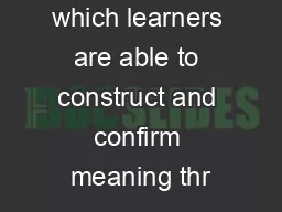 extent to which learners are able to construct and confirm meaning thr
