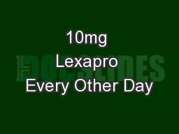10mg Lexapro Every Other Day