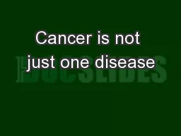 Cancer is not just one disease