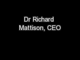 Dr Richard Mattison, CEO