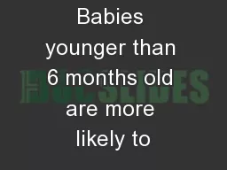 Babies younger than 6 months old are more likely to