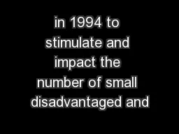 in 1994 to stimulate and impact the number of small disadvantaged and