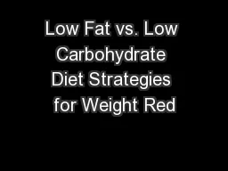 Low Fat vs. Low Carbohydrate Diet Strategies for Weight Red