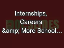 Internships, Careers & More School…