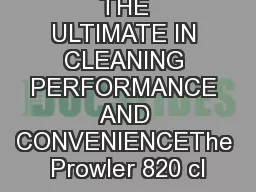 THE ULTIMATE IN CLEANING PERFORMANCE AND CONVENIENCEThe Prowler 820 cl