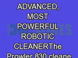 OUR MOST ADVANCED, MOST POWERFUL ROBOTIC CLEANERThe Prowler 830 cleane
