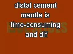 distal cement mantle is time-consuming and dif