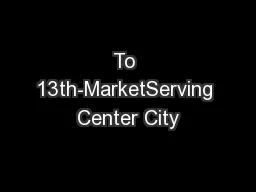 To 13th-MarketServing Center City