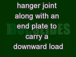 Design a hanger joint along with an end plate to carry a downward load