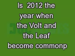 Is  2012 the year when the Volt and the Leaf become commonp