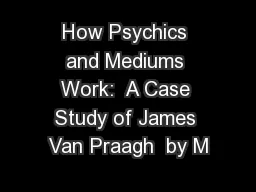 How Psychics and Mediums Work:  A Case Study of James Van Praagh  by M