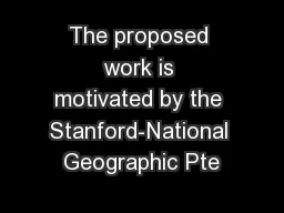 The proposed work is motivated by the Stanford-National Geographic Pte