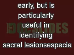 early, but is particularly useful in identifying sacral lesionsespecia