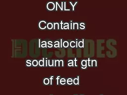 FOR ANIMAL TREATMENT ONLY Contains lasalocid sodium at gtn of feed ormgkg of feed
