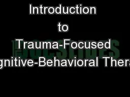 Introduction to Trauma-Focused Cognitive-Behavioral Therapy