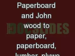 Paper and Paperboard and John wood to paper, paperboard, lumber, plywo