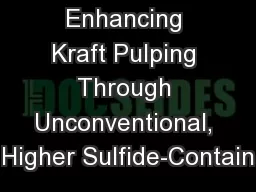 Enhancing Kraft Pulping Through Unconventional, Higher Sulfide-Contain