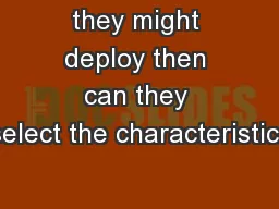 they might deploy then can they select the characteristics