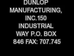 DUNLOP MANUFACTURING, INC.150 INDUSTRIAL WAY P.O. BOX 846 FAX: 707.745