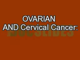 OVARIAN AND Cervical Cancer: