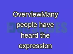 OverviewMany people have heard the expression 
