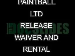 THE RAMPAGE PAINTBALL LTD RELEASE WAIVER AND RENTAL AGREEMENT. 
...
