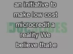 an initiative to make low cost microcredit a reality We believe that e