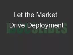 Let the Market Drive Deployment