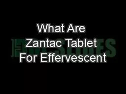 What Are Zantac Tablet For Effervescent