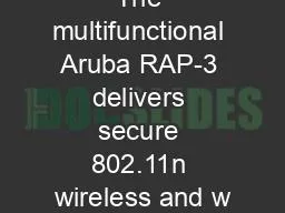 The multifunctional Aruba RAP-3 delivers secure 802.11n wireless and w