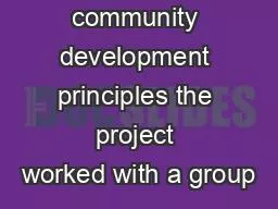 Using community development principles the project worked with a group