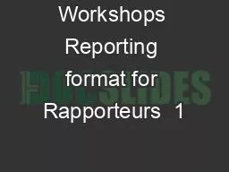 Workshops Reporting format for Rapporteurs  1