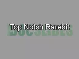 Top Notch Rarebit