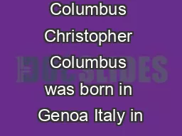 Christopher Columbus Christopher Columbus was born in Genoa Italy in