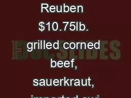 Famous Reuben  $10.75lb. grilled corned beef, sauerkraut, imported swi