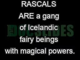 THE RASCALS ARE a gang of Icelandic fairy beings with magical powers.