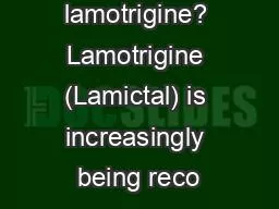 What is lamotrigine? Lamotrigine (Lamictal) is increasingly being reco
