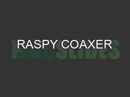 RASPY COAXER