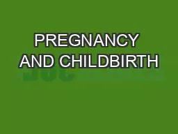 PREGNANCY AND CHILDBIRTH