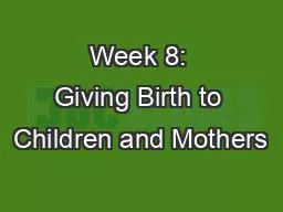 Week 8: Giving Birth to Children and Mothers