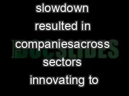 he economic slowdown resulted in companiesacross sectors innovating to