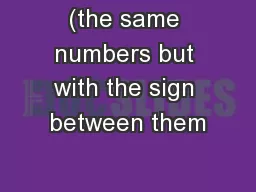 (the same numbers but with the sign between them