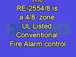 The RE-2554/8 is a 4/8  zone UL Listed Conventional Fire Alarm control