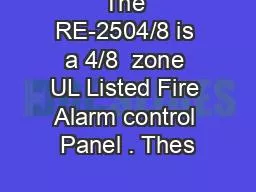The RE-2504/8 is a 4/8  zone UL Listed Fire Alarm control Panel . Thes