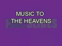 MUSIC TO THE HEAVENS