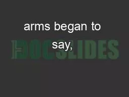 arms began to say, 