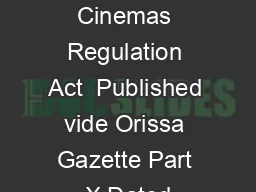 The Orissa Cinemas Regulation Act  Published vide Orissa Gazette Part X Dated