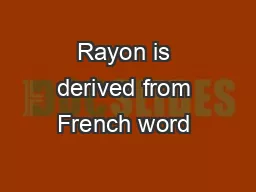 Rayon is derived from French word 